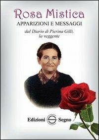 Rosa mistica. Apparizioni e messaggi dal diario di Pierina Gilli, la veggente  - Libro Edizioni Segno 2013 | Libraccio.it