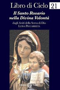 Libro di Cielo 21. Il santo rosario nella divina volontà - Luisa Piccarreta - Libro Edizioni Segno 2013 | Libraccio.it