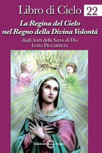 Libro di Cielo 22. La regina del cielo nel regno della divina volontà - Luisa Piccarreta - Libro Edizioni Segno 2013 | Libraccio.it