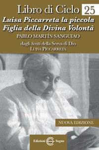Libro di Cielo 25. Luisa Piccarreta la piccola figlia della divina volontà - Luisa Piccarreta - Libro Edizioni Segno 2013 | Libraccio.it