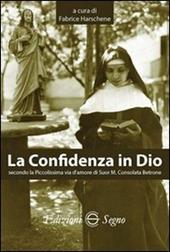 La confidenza in Dio secondo la piccolissima via d'amore di suor M. Consolata Bertone