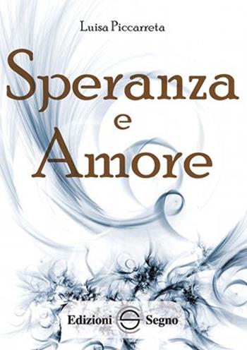 Speranza e amore. Ediz. integrale - Luisa Piccarreta - Libro Edizioni Segno 2013 | Libraccio.it