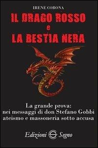 Il drago rosso e la bestia nera - Irene Corona - Libro Edizioni Segno 2013 | Libraccio.it