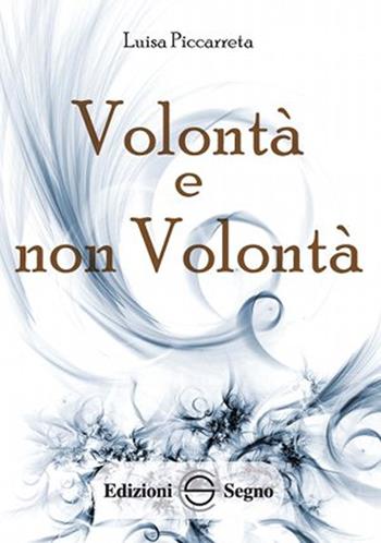 Volontà e non volontà. Ediz. integrale - Luisa Piccarreta - Libro Edizioni Segno 2013 | Libraccio.it