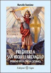 Preghiere a san Michele Arcangelo - Marcello Stanzione - Libro Edizioni Segno 2013 | Libraccio.it