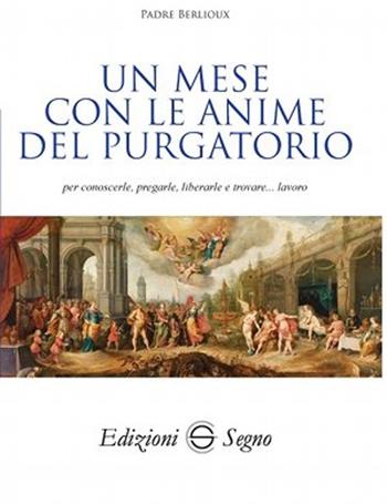 Un mese con le anime del purgatorio - Berlioux (padre) - Libro Edizioni Segno 2013 | Libraccio.it