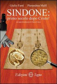 Sindone. Primo secolo dopo Cristo! - Giulio Fanti, Pierandrea Malfi - Libro Edizioni Segno 2014 | Libraccio.it