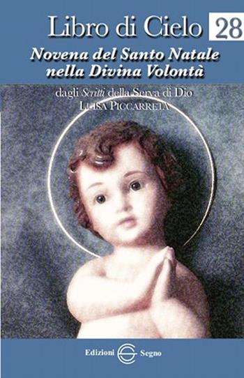 Libro di cielo 28. Novena del Santo Natale nella Divina Volontà - Luisa Piccarreta - Libro Edizioni Segno 2013 | Libraccio.it