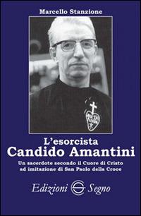 L' esorcista Candito Amantini - Marcello Stanzione - Libro Edizioni Segno 2014 | Libraccio.it