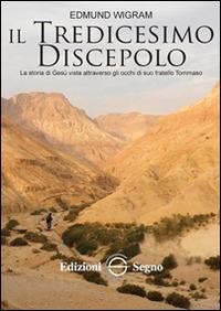 Il tredicesimo discepolo - Edmund Wigram - Libro Edizioni Segno 2014 | Libraccio.it