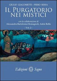 Il purgatorio nei mistici. Vol. 2 - Giulio Giacometti, Piero Sessa - Libro Edizioni Segno 2014 | Libraccio.it