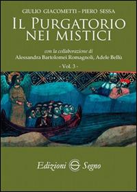 Il purgatorio nei mistici. Vol. 3 - Giulio Giacometti, Piero Sessa - Libro Edizioni Segno 2014 | Libraccio.it