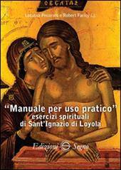 Manuale per uso pratico. Esercizi spirituali di Sant'Ignazio di Loyola