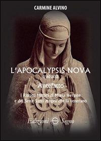 L' Apocalypsis nova tradotta. Antefatto. I ritratti di Maria Vergine e dei sette santi angeli che la venerano - Carmine Alvino - Libro Edizioni Segno 2015 | Libraccio.it