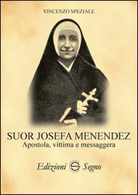 Suor Josefa Menendez. Apostola, vittima e messaggera - Vincenzo Speziale - Libro Edizioni Segno 2015 | Libraccio.it
