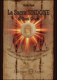 La sacra Sindone di Gesù Cristo - Giulio Fanti - Libro Edizioni Segno 2015 | Libraccio.it