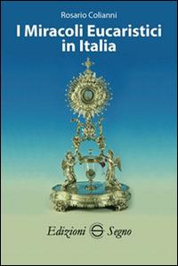 I miracoli eucaristici in Italia - Rosario Colianni - Libro Edizioni Segno 2015 | Libraccio.it