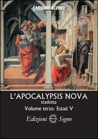 L' Apocalypsis nova tradotta. Vol. 3: Estasi V. - Carmine Alvino - Libro Edizioni Segno 2015 | Libraccio.it