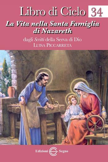 Libro di cielo. Vol. 34: La vita nella Santa Famiglia di Nazareth. - Luisa Piccarreta - Libro Edizioni Segno 2015 | Libraccio.it