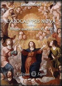 L' Apocalypsis nova tradotta. Vol. 4: Estasi VI e VII. - Carmine Alvino - Libro Edizioni Segno 2015 | Libraccio.it