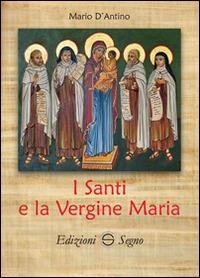 I santi e la Vergine Maria - Mario D'Antino - Libro Edizioni Segno 2015 | Libraccio.it