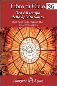 Libro di cielo 36. Ora è il tempo dello Spirito Santo - Luisa Piccarreta - Libro Edizioni Segno 2015 | Libraccio.it
