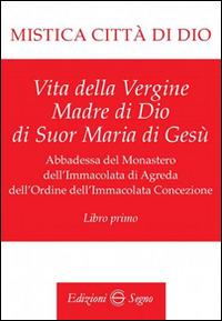 Mistica città di Dio. Libro primo - Maria D'Agreda - Libro Edizioni Segno 2015 | Libraccio.it