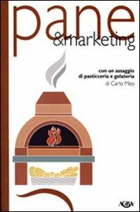 Pane & marketing. Con un assaggio di pasticceria e gelateria - Carlo Meo - Libro Agra 2007, Idee & strumenti per il marketing | Libraccio.it