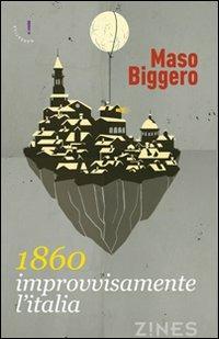 1830. Improvvisamente l'Italia - Maso Biggero - Libro Agra 2012, Zines Narrativa | Libraccio.it