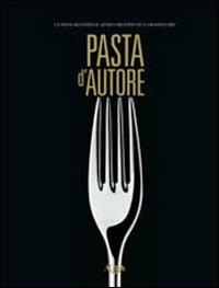 Pasta d'autore. La pasta secondo il genio creativo di 15 grandi chef. Ediz. multilingue  - Libro Agra 2010 | Libraccio.it