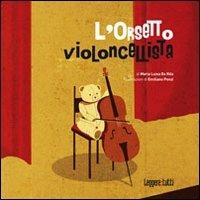 L'orsetto violoncellista. Ediz. illustrata - M. Luisa De Rita, Emiliano Ponzi - Libro Agra 2020, Leggere: tutti | Libraccio.it