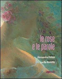 Le rose e le parole. Ediz. illustrata  - Libro Agra 2012, Leggere: tutti | Libraccio.it