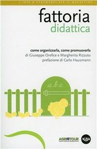 Fattoria didattica. Come organizzarla, come promuoverla - Giuseppe Orefice, Margherita Rizzuto - Libro Agra 2009, Idee & strumenti per il marketing | Libraccio.it