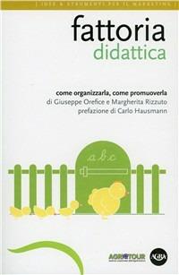 Fattoria didattica. Come organizzarla, come promuoverla - Giuseppe Orefice, Margherita Rizzuto - Libro Agra 2017, Idee & strumenti per il marketing | Libraccio.it