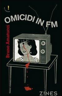 Omicidi in FM. Modulazione di frequenza - Bruno Amatucci - Libro Agra 2012, Zines Narrativa | Libraccio.it