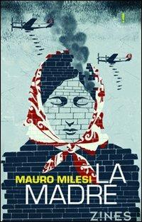 La madre - Mauro Milesi - Libro Agra 2009, Zines Narrativa | Libraccio.it