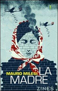 La madre - Mauro Milesi - Libro Agra 2012, Zines Narrativa | Libraccio.it