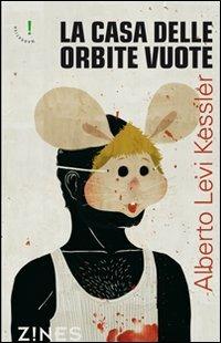 La casa dalle orbite vuote - Alberto Levi Kessler - Libro Agra 2012, Zines Narrativa | Libraccio.it