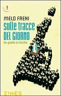 Sulle tracce del giorno. Un giallo in Sicilia - Melo Freni - Libro Agra 2012, Zines Narrativa | Libraccio.it