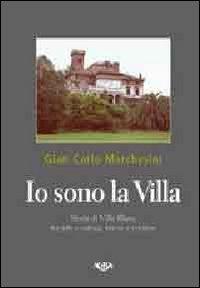 Io sono la villa. Storia della villa Blanc tra arte e natura, trame e contese - Gian Carlo Marchesini - Libro Agra 2012 | Libraccio.it