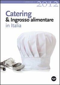 Catering & ingrosso alimentare in Italia 2012  - Libro Agra 2012, Annuari Agra | Libraccio.it