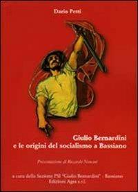 Giulio Bernardini e le origini del socialismo a Bassiano - Dario Petti - Libro Agra 2012, Saggistica & storia | Libraccio.it