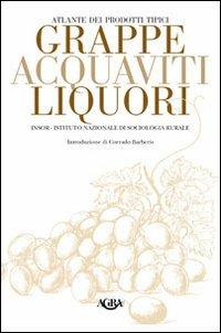 Atlante dei prodotti tipici. Grappe, acquaviti, liquori - Luigi Odello, Manuela Violoni, Armando Colliva Marsigli - Libro Agra 2017 | Libraccio.it