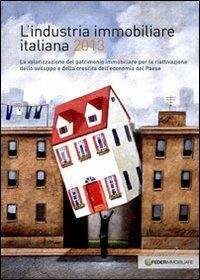 L'industria immobiliare italiana 2013. La valorizzazione del patrimonio immobiliare per la riattivazione dello sviluppo e della crescita dell'economia...  - Libro Agra 2013 | Libraccio.it