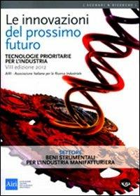 Le innovazioni del prossimo futuro. Tecnologie prioritarie per l'industria. Settore beni strumentali per l'industria manifatturiera  - Libro Agra 2014, Scenari & ricerche | Libraccio.it