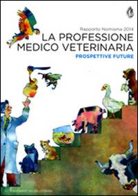 La professione medico veterinaria. Prospettive future. Rapporto Nimisma 2014  - Libro Agra 2014, Studi e ricerche | Libraccio.it