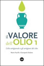 Il valore dell'olio. L'olio artigianale e gli artigiani del cibo. Il manifesto dell'olio artigianale