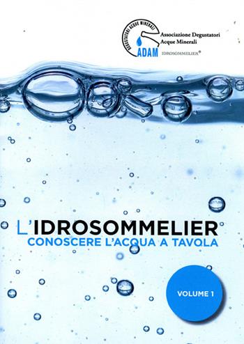 L'idrosommelier. Vol. 1: Conoscere l'acqua a tavola  - Libro Agra 2015 | Libraccio.it