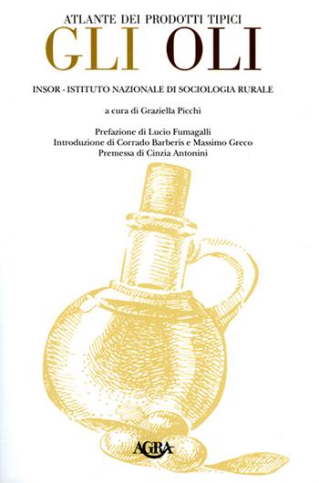 Atlante dei prodotti tipici. Gli oli  - Libro Agra 2015, Prodotti tipici, territorio e gastronomia | Libraccio.it