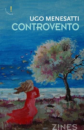 Controvento - Ugo Menesatti - Libro Agra 2015, Zines Narrativa | Libraccio.it